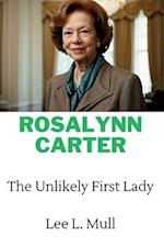 ROSALYNN CARTER: The Unlikely First Lady 