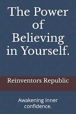 The Power of Believing in Yourself.: Awakening inner confidence.