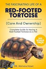 THE FASCINATING LIFE OF A RED-FOOTED TORTOISE: Complete Guide To Having A Red-Footed Tortoise As A Pet( Care And Ownership) 