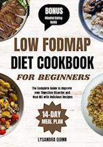 LOW FODMAP DIET COOKBOOK FOR BEGINNERS: The Complete Guide to Improve your Digestion Disorder and Heal IBS with Delicious Recipes 