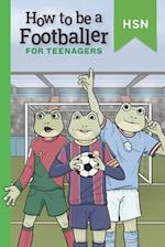 How To Be A Footballer For Teenagers Educational Guide