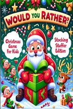 Would You Rather Christmas Stocking Stuffer Edition: Christmas Game For Kids 