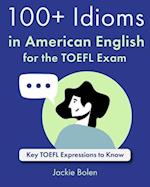 100+ Idioms in American English for the TOEFL Exam: Key TOEFL Expressions to Know 