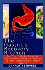 The Gastritis Recovery Kitchen: Gastritis-Friendly Dishes for Comfort and Healing, From Bland to Bold, Recipes for Stomach Health 