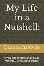 My Life in a Nutshell:: Living and Understanding Life with PTSD and Mental Illness. 