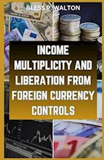 INCOME MULTIPLICITY AND LIBERATION FROM FOREIGN CURRENCY CONTROLS: "STRATEGIES FOR ECONOMIC AUTONOMY IN A WORLD OF CURRENCY RESTRAINTS" 
