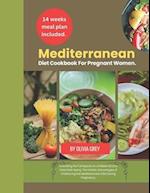 Mediterranean diet cookbook for pregnant women : Unlocking the Full Spectrum of Maternal and Fetal Well-being. The Holistic Advantages of Embracing th