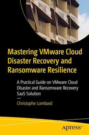 Mastering Vmware Cloud Disaster Recovery and Ransomware Resilience