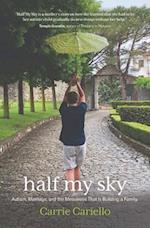Half My Sky: Autism, marriage, and the messiness that is building a family. 