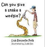 Can You Give a Snake a Wedgie? 