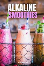 Alkaline Smoothies: A Beginner's Guide for Women on Managing Weight Loss and Increasing Energy Through Alkaline Smoothies, With Curated Recipes 