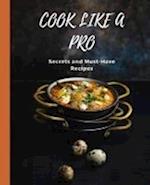 COOK LIKE A PRO Secrets and Must-Have Recipes 