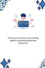 Velocity, Incentives, and Trading Agents