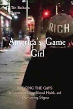 America's Game Girl: BRIDGING THE GAPS A Journey of Love, Mental Health, and Overcoming Stigma 