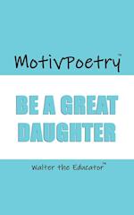 MotivPoetry: Be a Great Daughter 
