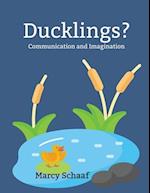 Ducklings?: Communication and Imagination 