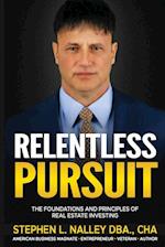 Relentless Pursuit: The Foundation and Principles of Real Estate Investing 