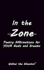 In the Zone: Poetry Affirmations for Your Goals and Dreams 