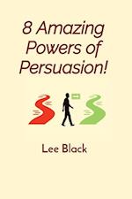 8 Amazing Powers of Persuasion! 