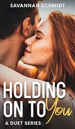 Holding On To You - A Duet Series 