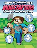 How to Draw for Minecrafters A Step by Step Easy Guide: Sketch Book for Kids 8 to 14/Practice How to Draw Book for Kids (Unofficial Minecraft Book) 