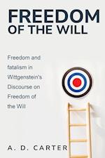 Freedom and Fatalism in Wittgenstein's Discourse on Freedom of the Will 