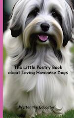 The Little Poetry Book about Loving Havanese Dogs 