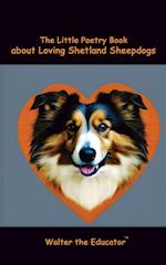 The Little Poetry Book about Loving Shetland Sheepdogs 