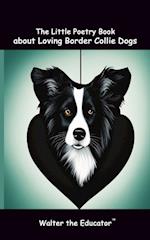 The Little Poetry Book about Loving Border Collie Dogs 