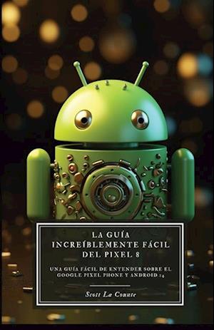 La Guía Increíblemente Fácil Del Pixel 8