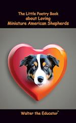 The Little Poetry Book about Loving Miniature American Shepherds 