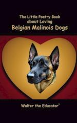 The Little Poetry Book about Loving Belgian Malinois Dogs 