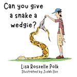 Can You Give a Snake a Wedgie? 