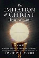 THE IMITATION OF CHRIST BOOK IV, BY THOMAS A'KEMPIS WITH EDITS AND FICTIONAL NARRATIVE BY TIMOTHY E. MOORE: Divine Union 
