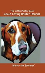 The Little Poetry Book about Loving Basset Hounds 