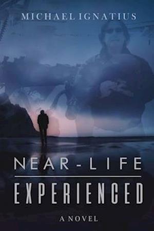 Near-Life Experienced: A Novel