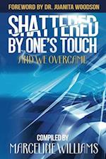 Shattered by One's Touch: And We Overcame 
