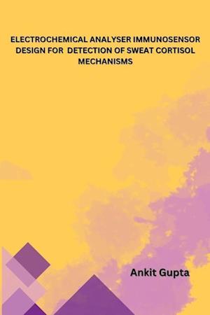 ELECTROCHEMICAL ANALYSER IMMUNOSENSOR DESIGN FOR DETECTION OF SWEAT CORTISOL MECHANISMS