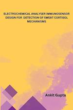 ELECTROCHEMICAL ANALYSER IMMUNOSENSOR DESIGN FOR DETECTION OF SWEAT CORTISOL MECHANISMS 