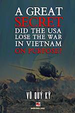 A Great Secret - Did The USA Lose The War In Vietnam On Purpose 