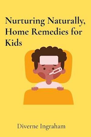 Nurturing Naturally, Home Remedies for Kids