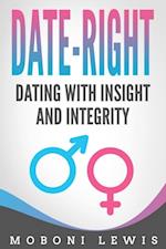 Date-Right: Dating With Insight and Integrity