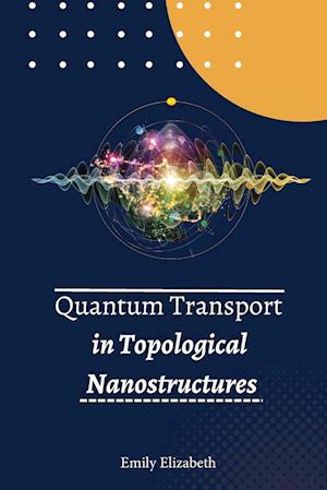 Quantum Transport in Topological Nanostructures