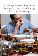 Exploring Emotion Regulation During the Journey of Eating Disorder Recovery 