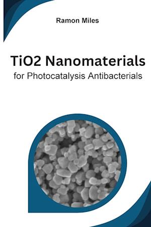 TiO2 Nanomaterials for Photocatalysis Antibacterials