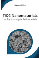 TiO2 Nanomaterials for Photocatalysis Antibacterials 