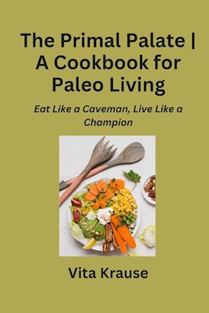 The Primal Palate | A Cookbook for Paleo Living