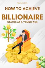 How to Achieve Billionaire Status at a Young Age 