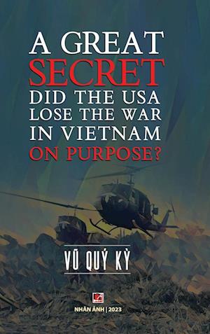 A Great Secret - Did The USA Lose The War In Vietnam On Purpose (hardcover)