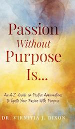 Passion Without Purpose Is...